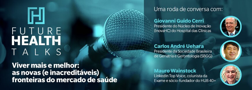 Future Health promove roda de conversa com renomados especialistas sobre como a inovação ajuda a vivermos mais e melhor